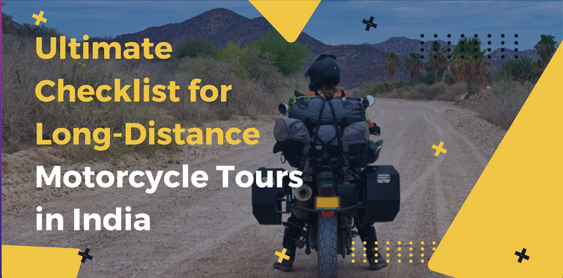Ultimate Checklist for Long-Distance Motorcycle Tours in India: Gear Up Right!